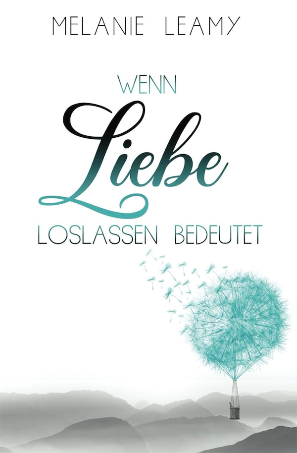Buchcover mit dem Titel Wenn Liebe Loslassen bedeutet von Melanie Leamy